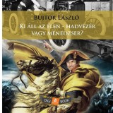 Ki &aacute;ll az &eacute;len - hadvez&eacute;r vagy menedzser? - Dr. Bujtor L&aacute;szl&oacute;