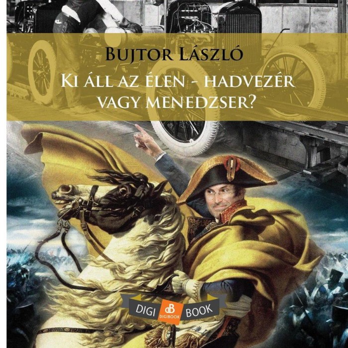 Ki &aacute;ll az &eacute;len - hadvez&eacute;r vagy menedzser? - Dr. Bujtor L&aacute;szl&oacute;