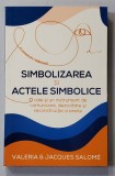 SIMBOLIZAREA SI ACTELE SIMBOLICE de VALERIA si JACQUES SALOME , 2022 , * PREZINTA SUBLINIERI