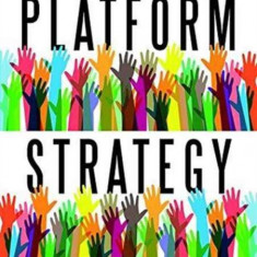 Platform Strategy: How to Unlock the Power of Communities and Networks to Grow Your Business