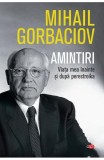Amintiri. Viata mea inainte si dupa perestroika - Mihail Gorbaciov - Editura Litera