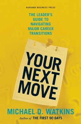 Your Next Move: The Leader&amp;#039;s Guide to Navigating Major Career Transitions foto