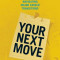 Your Next Move: The Leader&#039;s Guide to Navigating Major Career Transitions