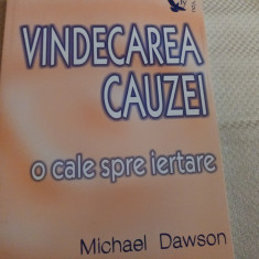 VINDECAREA CAUZEI - O CALE SPRE IERTARE - MICHAEL DAWSON, ED FOR YOU, 184 PAG