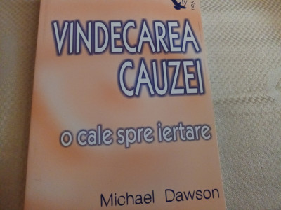 VINDECAREA CAUZEI - O CALE SPRE IERTARE - MICHAEL DAWSON, ED FOR YOU, 184 PAG foto