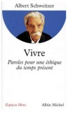 Vivre / Paroles pour une ethique du temps present Albert Schweitzer