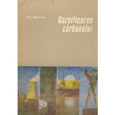 Gheorghe Manea - Gazeificarea carbunelui - 135359 foto