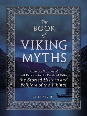 The Book of Viking Myths: From the Voyages of Leif Erikson to the Deeds of Odin, the Storied History and Folklore of the Vikings foto