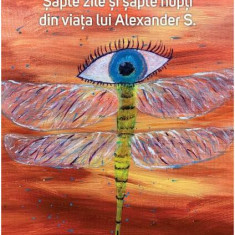 Şapte zile şi şapte nopţi din viaţa lui Alexander S. - Paperback brosat - Adrian Dăneț - Letras