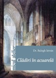 Clădiri &icirc;n acuarelă - Paperback brosat - Istv&aacute;n Balogh - Casa