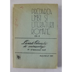 PREDAREA LIMBII SI LITERATURII ROMANE , VOLUMUL VIII - LUCRARILE CONGRESULUI DE EMINESCOLOGIE 14 - 15 IANUARIE 1989 , APARUTA 1991