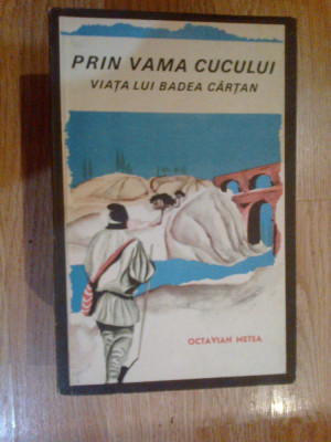 h6 Prin Vama Cucului: Viata lui Badea Cartan - Octavian Metea foto