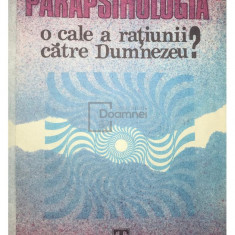 Traian D. Stănciulescu - Parapsihologia - O cale a rațiunii către Dumnezeu? (editia 1990)