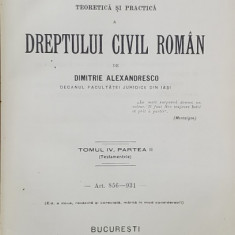 EXPLICATIUNEA TEORETICA SI PRACTICA A DREPTULUI CIVIL ROMAN de DIMITRIE ALEXANDRESCO , TOMUL IV , PARTEA II , 1914