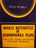 Titus Petrila - Modele matematice in hidrodinamica plana (Editia: 1981)