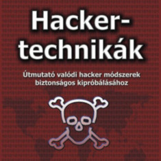 Hackertechnikák - Útmutató valódi hacker módszerek biztonságos kipróbálásához - Fehér Krisztián