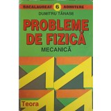 PROBLEME DE FIZICA, MECANICA-DUMITRU TANASE-261579