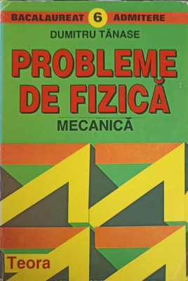 PROBLEME DE FIZICA, MECANICA-DUMITRU TANASE foto