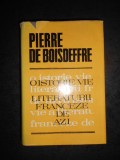 PIERRE DE BOISDEFFRE - O ISTORIE VIE A LITERATURII FRANCEZE DE AZI