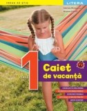 Caiet de vacanta. Clasa I/Gabriela Barbulescu, Nicoleta Stanica