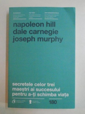 SECRETELE CELOR TREI MAESTRI AI SUCCESULUI PENTRU A - TI SCHIMBA VIATA de NAPOLEON HILL ... JOSEPH MURPHY , 2015 foto