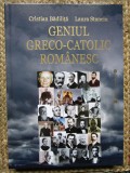 Geniul greco-catolic romanesc - Cristian Badilita, Laura Stanciu