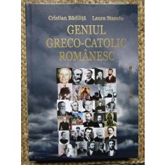 Geniul greco-catolic romanesc - Cristian Badilita, Laura Stanciu