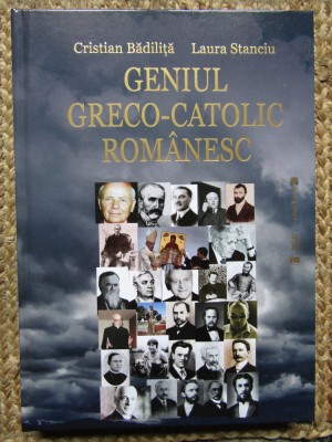 Geniul greco-catolic romanesc - Cristian Badilita, Laura Stanciu foto