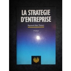 RAYMOND ALAIN THIETART - LA STRATEGIE D`ENTREPRISE (1991, limba franceza)