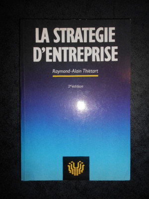 RAYMOND ALAIN THIETART - LA STRATEGIE D`ENTREPRISE (1991, limba franceza) foto