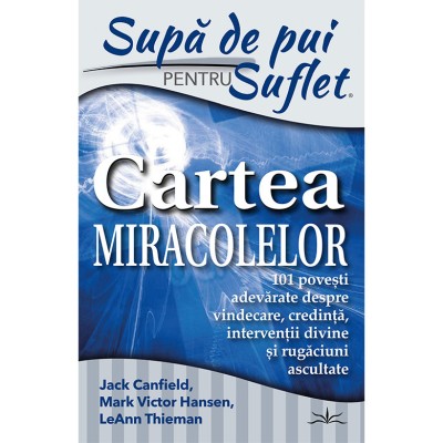 Supa de Pui pentru Suflet. Cartea Miracolelor, Jack Canfield foto