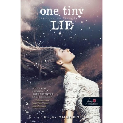 One Tiny Lie - Egyetlen kis hazugs&amp;aacute;g - kem&amp;eacute;ny k&amp;ouml;t&amp;eacute;s - T&amp;iacute;z apr&amp;oacute; l&amp;eacute;legzet 2. - K. A. Tucker foto