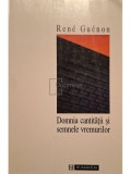 Rene Guenon - Domnia cantitatii si semnele vremurilor (Editia: 1995)