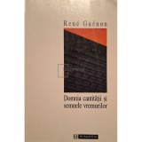 Rene Guenon - Domnia cantitatii si semnele vremurilor (Editia: 1995)