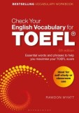 Check Your English Vocabulary for TOEFL: Essential Words and Phrases to Help You Maximise Your TOEFL Score