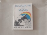 GRIGORE VIERU - RUGACIUNE PENTRU MAMA