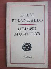 Uriasii muntilor - Luigi Pirandello foto