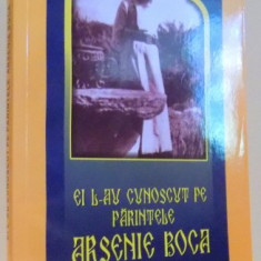 EI L-AU CUNOSCUT PE PARINTELE ARSENIE BOCA de DAN ALECU, 2015