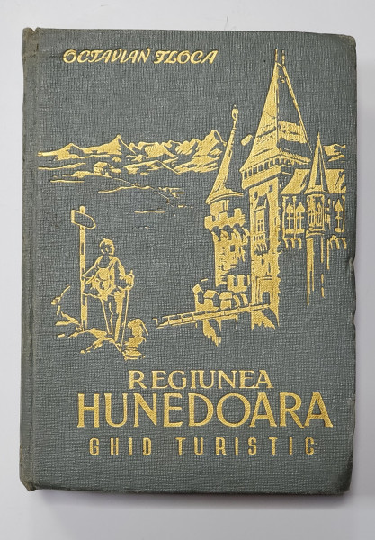 REGIUNEA HUNEDOARA, GHID TURISTIC de OCTAVIAN FLOCA 1957