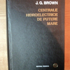 CENTRALE HIDROELECTRICE DE PUTERE MARE de J. G. BROWN , Bucuresti 1970