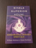William Buhlman-Sinele superior acum! Accelereaza-ti evolutia spirituala!