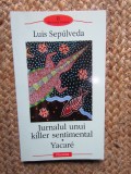 LUIS SEPULVEDA - JURNALUL UNUI KILLER SENTIMENTAL * YACARE