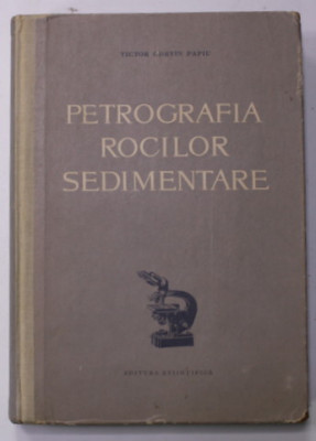 PETROGRAFIA ROCILOR SEDIMENTARE de VICTOR CORVIN PAPIU , 1960 foto