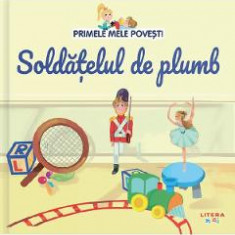 Primele mele povesti. Soldatelul de plumb