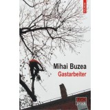 Gastarbeiter - Paperback brosat - Mihai Buzea - Polirom