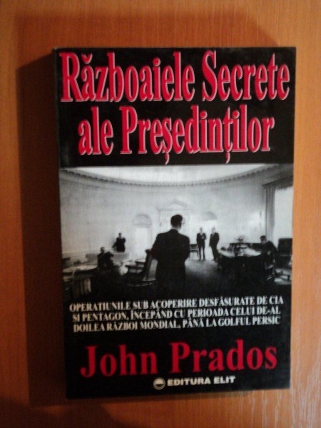 RAZBOAIELE SECRETE ALE PRESEDINTILOR de JOHN PRADOS , 1996 *PREZINTA SUBLINIERI IN TEXT