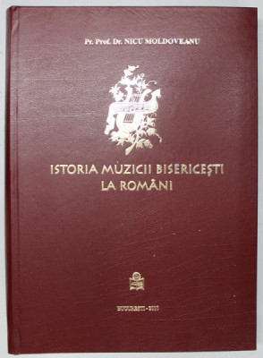 ISTORIA MUZICII BISERICESTI LA ROMANI de NICU MOLDOVEANU , 2010 foto