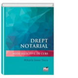 Drept notarial. Note selective de curs - Mihaela Ioana Teaca