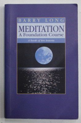 MEDITATION , A FOUNDATION COURSE , A BOOK OF TEN LESSONS by BARRY LONG , 2001 foto