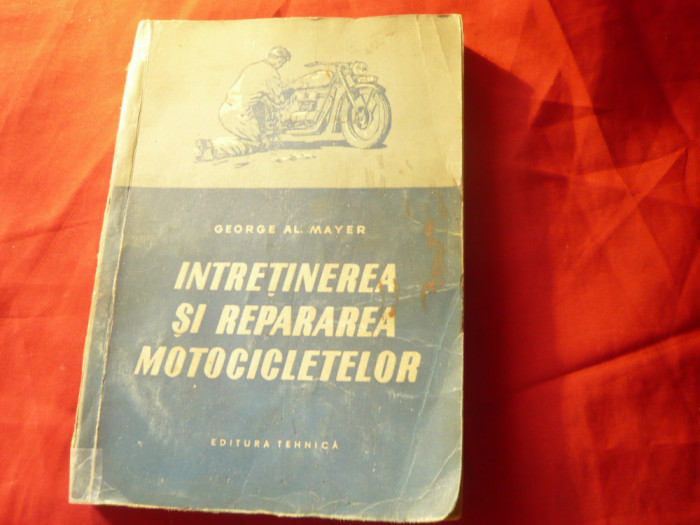 George Al. Mayer - Intretinerea si repararea Motocicletelor - Ed. Tehnica 1956